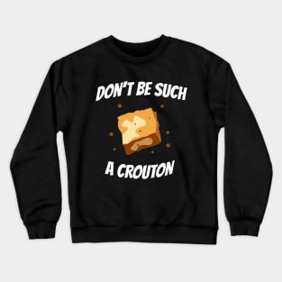 You Crouton Crewneck Sweatshirt